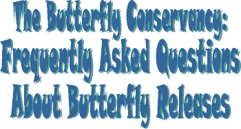 Frequently Asked Questions about The Butterfly Conservancy's Butterfly Releases